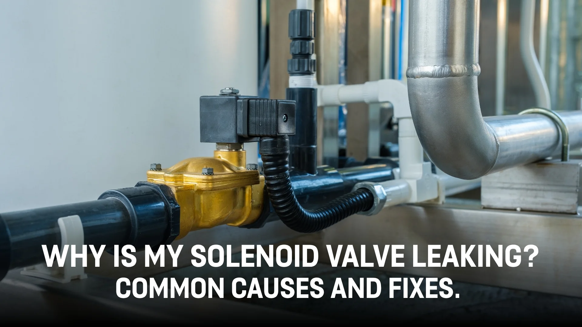 Why Is My Solenoid Valve Leaking? Common Causes and Fixes .jpg